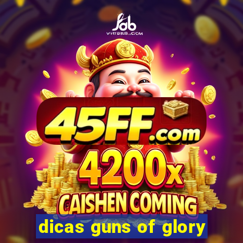 dicas guns of glory